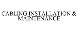 CABLING INSTALLATION & MAINTENANCE trademark