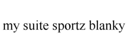 MY SUITE SPORTZ BLANKY trademark