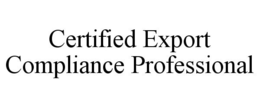 CERTIFIED EXPORT COMPLIANCE PROFESSIONAL trademark