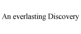 AN EVERLASTING DISCOVERY trademark