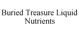 BURIED TREASURE LIQUID NUTRIENTS trademark
