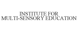 INSTITUTE FOR MULTI-SENSORY EDUCATION trademark