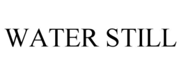 WATER STILL trademark