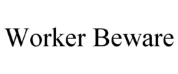 WORKER BEWARE trademark