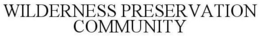 WILDERNESS PRESERVATION COMMUNITY trademark