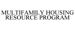MULTIFAMILY HOUSING RESOURCE PROGRAM trademark