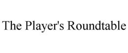 THE PLAYER'S ROUNDTABLE trademark