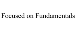 FOCUSED ON FUNDAMENTALS trademark