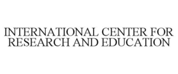 INTERNATIONAL CENTER FOR RESEARCH AND EDUCATION trademark