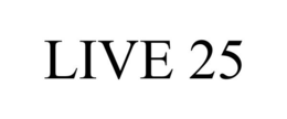 LIVE 25 trademark