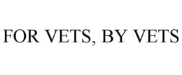 FOR VETS, BY VETS trademark
