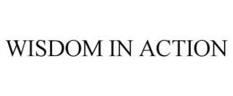 WISDOM IN ACTION trademark