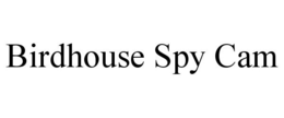 BIRDHOUSE SPY CAM trademark