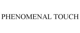 PHENOMENAL TOUCH trademark
