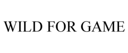 WILD FOR GAME trademark