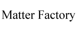 MATTER FACTORY trademark