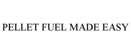 PELLET FUEL MADE EASY trademark