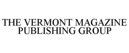 THE VERMONT MAGAZINE PUBLISHING GROUP trademark