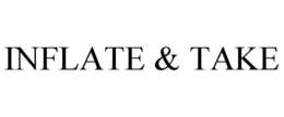 INFLATE & TAKE trademark