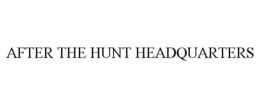 AFTER THE HUNT HEADQUARTERS trademark