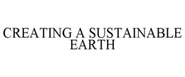 CREATING A SUSTAINABLE EARTH trademark