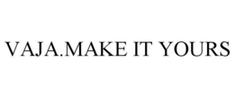 VAJA.MAKE IT YOURS trademark