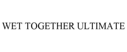 WET TOGETHER ULTIMATE trademark
