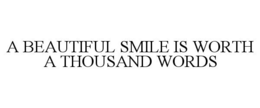 A BEAUTIFUL SMILE IS WORTH A THOUSAND WORDS trademark
