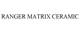 RANGER MATRIX CERAMIC trademark
