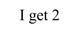 I GET 2 trademark