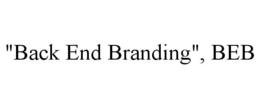 "BACK END BRANDING", BEB trademark