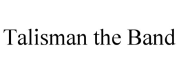 TALISMAN THE BAND trademark