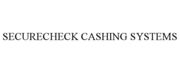 SECURECHECK CASHING SYSTEMS trademark