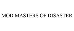 MOD MASTERS OF DISASTER trademark