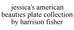 JESSICA'S AMERICAN BEAUTIES PLATE COLLECTION BY HARRISON FISHER trademark