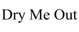 DRY ME OUT trademark