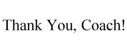 THANK YOU, COACH! trademark