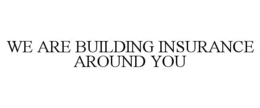 WE ARE BUILDING INSURANCE AROUND YOU trademark