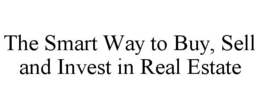 THE SMART WAY TO BUY, SELL AND INVEST IN REAL ESTATE trademark