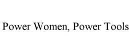 POWER WOMEN, POWER TOOLS trademark