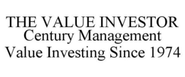 THE VALUE INVESTOR CENTURY MANAGEMENT VALUE INVESTING SINCE 1974 trademark