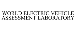 WORLD ELECTRIC VEHICLE ASSESSMENT LABORATORY trademark