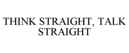 THINK STRAIGHT, TALK STRAIGHT trademark