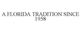 A FLORIDA TRADITION SINCE 1958 trademark