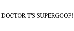 DOCTOR T'S SUPERGOOP! trademark