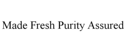MADE FRESH PURITY ASSURED trademark