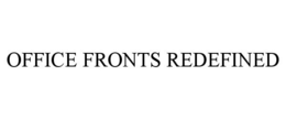 OFFICE FRONTS REDEFINED trademark