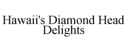 HAWAII'S DIAMOND HEAD DELIGHTS trademark