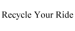 RECYCLE YOUR RIDE trademark