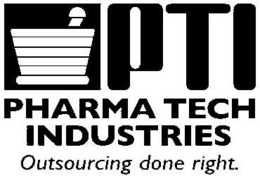 PTI PHARMA TECH INDUSTRIES OUTSOURCING DONE RIGHT. trademark